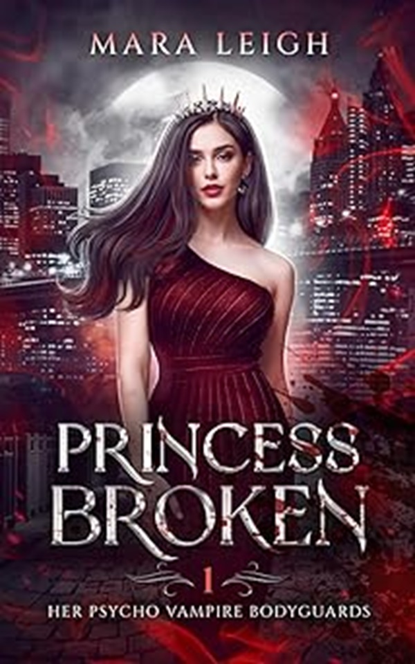 Princess Broken: Her Psycho Vampire Bodyguards Book 1